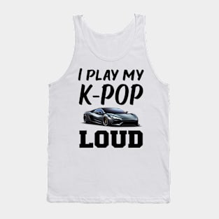 I play my KPOP loud!  with sports car playing Tank Top